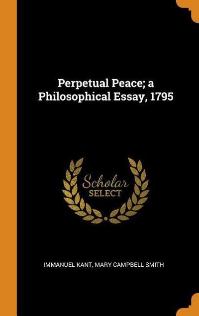 Perpetual Peace; A Philosophical Essay, 1795