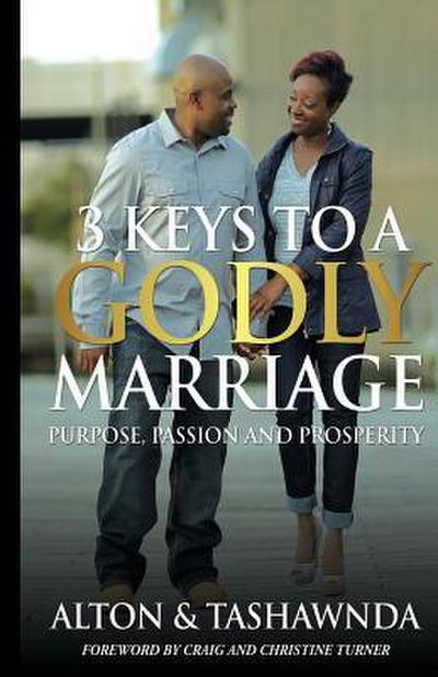 Purpose, Passion & Prosperity: 3 Keys To A Godly Marriage
