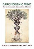 Carcinogenic Mind. The Psychosomatic Mechanisms of Cancer