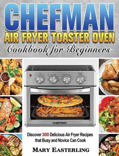 Chefman Air Fryer Toaster Oven Cookbook for Beginners