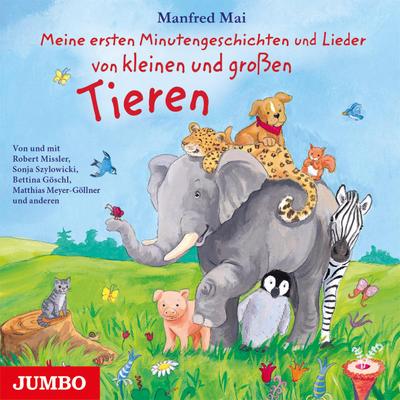 Meine ersten Minutengeschichten und Lieder von kleinen und großen Tieren, 1 Audio-CD