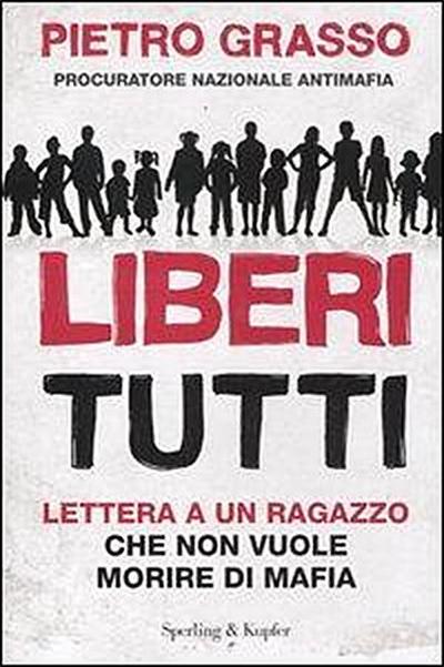 Grasso, P: Liberi tutti. Lettera a un ragazzo che non vuole