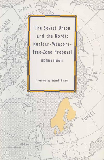 The Soviet Union and the Nordic Nuclear-Weapons-Free-Zone Proposal