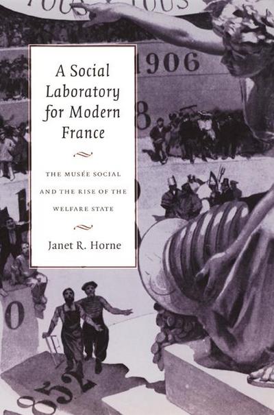 A Social Laboratory for Modern France: The Musée Social and the Rise of the Welfare State