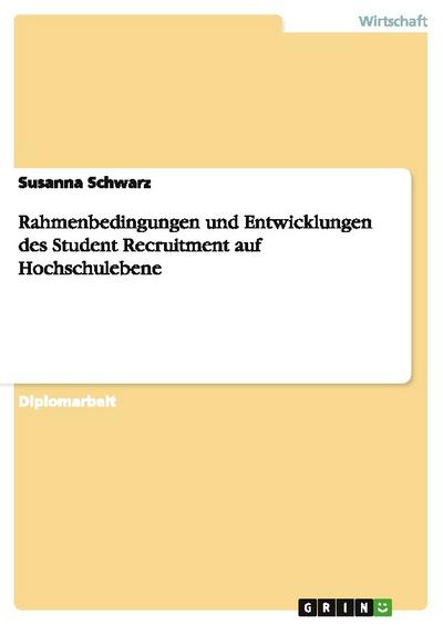 Rahmenbedingungen und Entwicklungen des Student Recruitment auf Hochschulebene - Susanna Schwarz