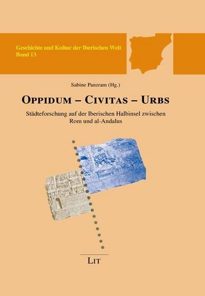 oppidum - civitas - urbs: Städteforschung auf der Iberischen Halbinsel zwischen Rom und al-Andalus - Sabine Panzram