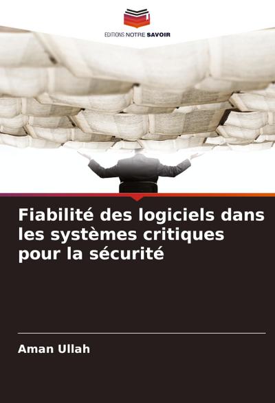 Fiabilité des logiciels dans les systèmes critiques pour la sécurité