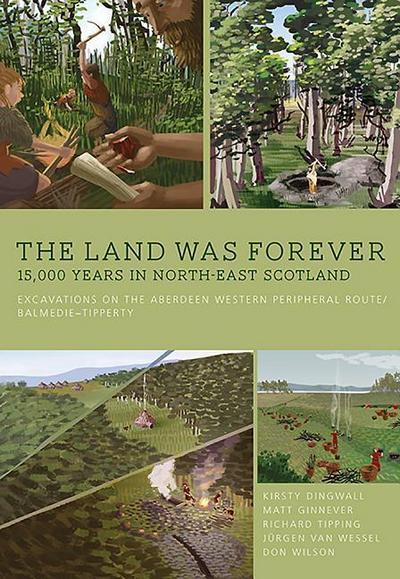 The Land Was Forever: 15,000 Years in North-East Scotland