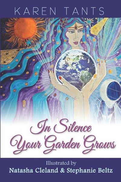 In Silence your Garden Grows: Awaken to Heaven on Earth in God’s Holy Presence