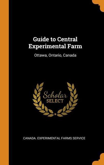 Guide to Central Experimental Farm: Ottawa, Ontario, Canada