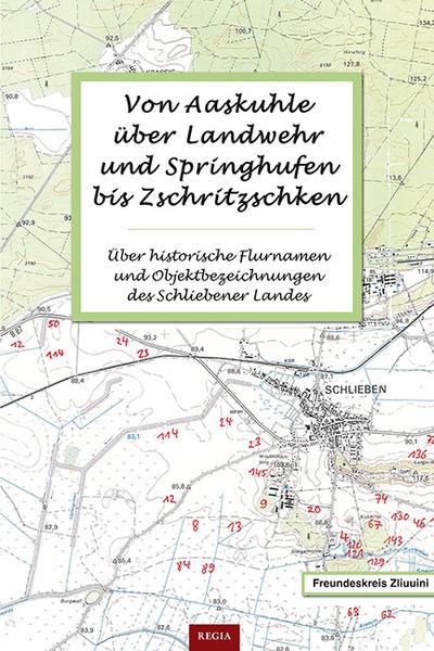 Von Aaskuhle über Landwehr und Springhufen bis Zschritzschken: Über historische Flurnamen und Objektbezeichnungen des Schliebener Landes