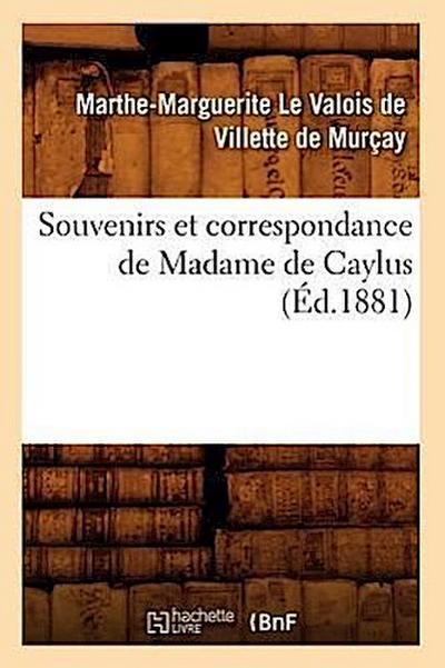 Souvenirs Et Correspondance de Madame de Caylus (Éd.1881)