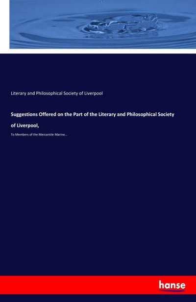 Suggestions Offered on the Part of the Literary and Philosophical Society of Liverpool