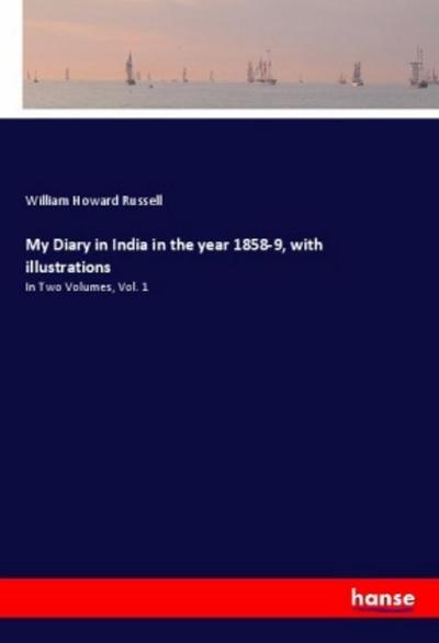 My Diary in India in the year 1858-9, with illustrations - William Howard Russell