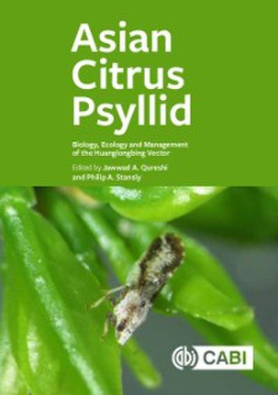 Asian Citrus Psyllid : Biology, Ecology and Management of the Huanglongbing Vector