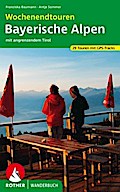Wochenendtouren Bayerische Alpen mit angrenzendem Tirol: 29 Touren zwischen Oberstdorf und Berchtesgaden. Mit GPS-Tracks (Rother Wanderbuch)