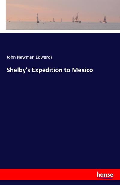 Shelby’s Expedition to Mexico