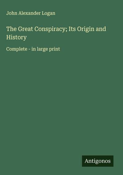 The Great Conspiracy; Its Origin and History