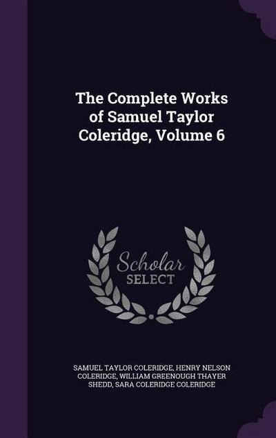 The Complete Works of Samuel Taylor Coleridge, Volume 6