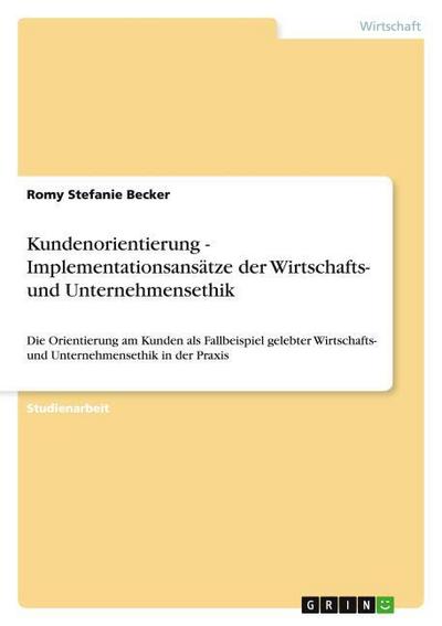 Kundenorientierung - Implementationsansätze der Wirtschafts- und Unternehmensethik - Romy Stefanie Becker