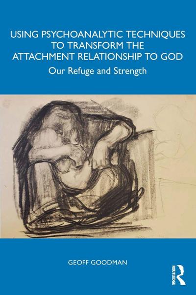 Using Psychoanalytic Techniques to Transform the Attachment Relationship to God