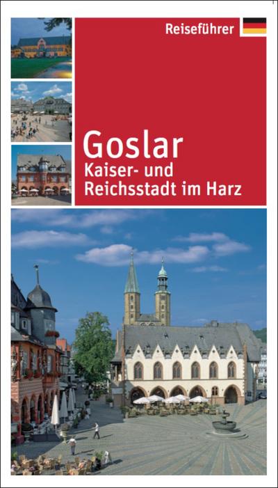 Goslar, Kaiser- und Reichsstadt am Harz