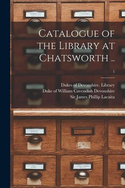 Catalogue of the Library at Chatsworth ..; 1