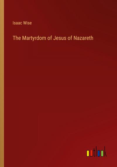 The Martyrdom of Jesus of Nazareth