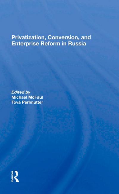Privatization, Conversion, And Enterprise Reform In Russia