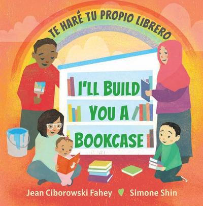 I’ll Build You a Bookcase / Te Haré Tu Propio Librero (Spanish-English Bilingual Edition)