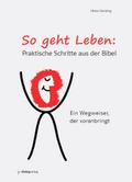 So geht Leben: Praktische Schritte aus der Bibel: Ein Wegweiser, der voranbringt