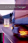 Oxford Bookworms Library: Drive into Danger: Starter: 250-Word Vocabulary Rosemary Border Author