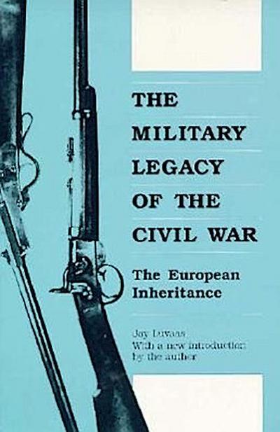 MILITARY LEGACY OF THE CIVIL W