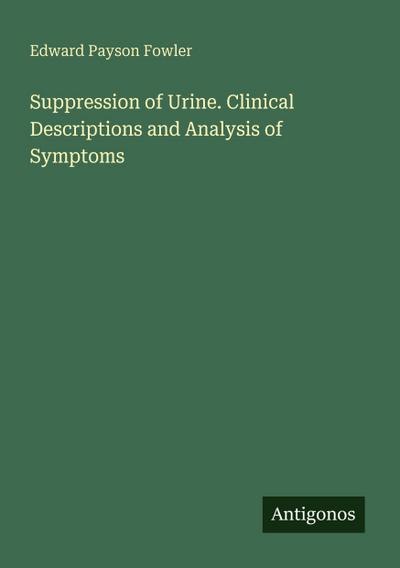 Suppression of Urine. Clinical Descriptions and Analysis of Symptoms