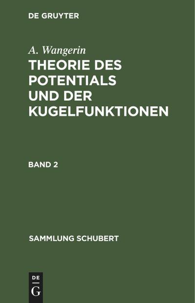 A. Wangerin: Theorie des Potentials und der Kugelfunktionen. Band 2