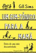 Um gim-tónico para a mamã. Diário de uma mãe descontrolada