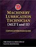 Machinery Lubrication Technician (MLT I and II) Certification Exam Guide