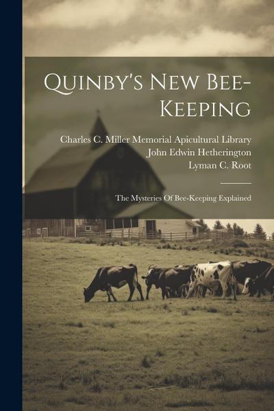 Quinby’s New Bee-keeping: The Mysteries Of Bee-keeping Explained