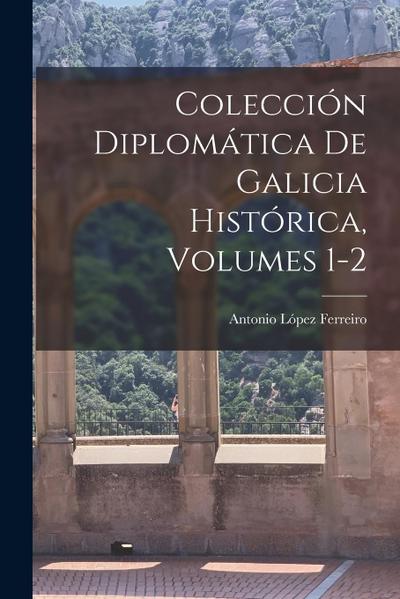 Colección Diplomática De Galicia Histórica, Volumes 1-2