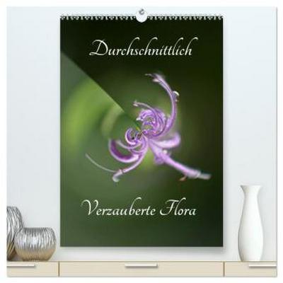 Durchschnittlich - Verzauberte Flora (hochwertiger Premium Wandkalender 2026 DIN A2 hoch), Kunstdruck in Hochglanz