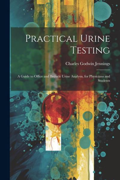 Practical Urine Testing: A Guide to Office and Bedside Urine Analysis, for Physicians and Students