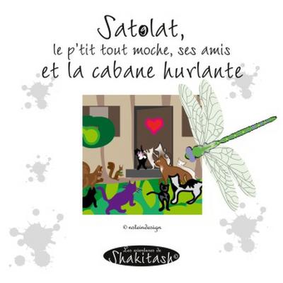 Satolat, le p’tit tout moche, tous ses amis et la cabane