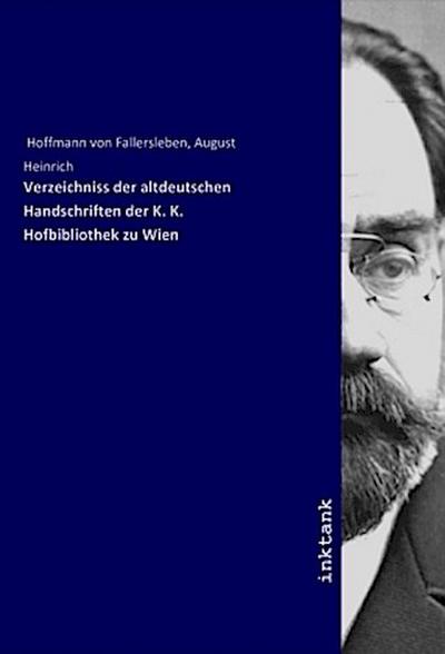 Verzeichniss der altdeutschen Handschriften der K. K. Hofbibliothek zu Wien