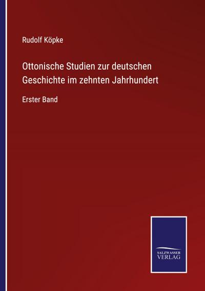 Ottonische Studien zur deutschen Geschichte im zehnten Jahrhundert