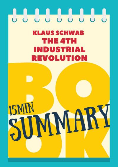 15 min Book Summary of Klaus Schwab’s book "The Fourth Industrial Revolution" (The 15’ Book Summaries Series, #3)