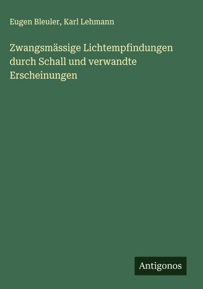 Zwangsmässige Lichtempfindungen durch Schall und verwandte Erscheinungen