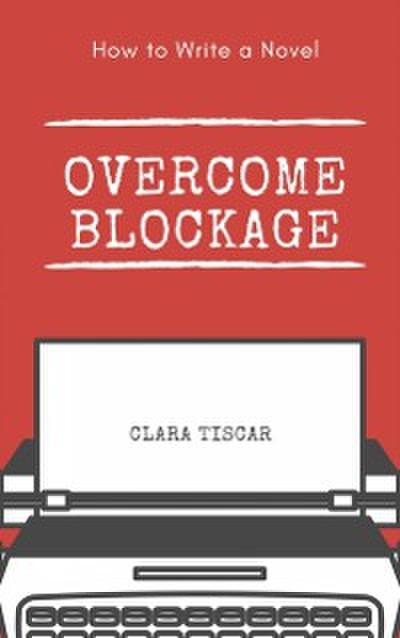 How to Write a Novel: Overcome blockage