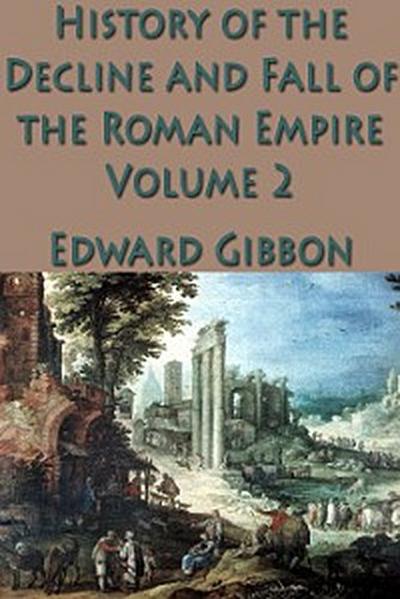 The History of the Decline and Fall of the Roman Empire Vol. 2