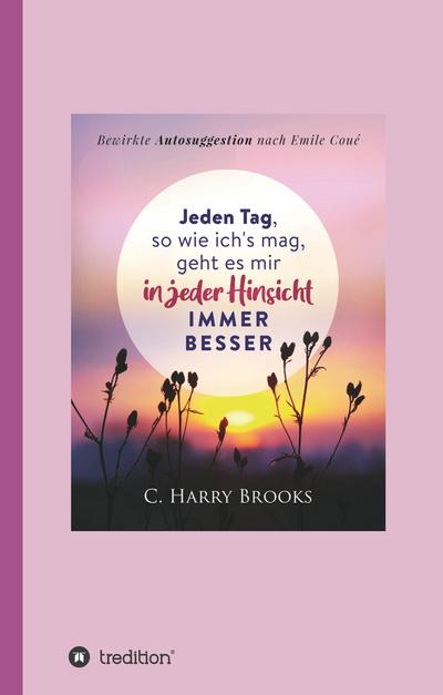 Jeden Tag, so wie ich’s mag, geht es mir in jeder Hinsicht immer besser