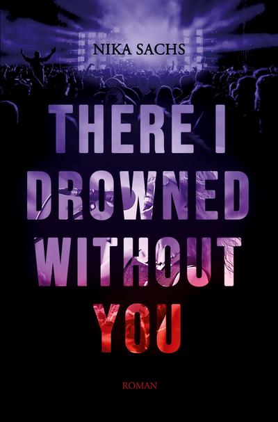 There I Drowned Without You